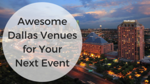 Awesome Dallas Venues for Your Next Event